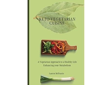 Livro Keto Vegetarian Cuisine A Vegetarian Approach to a Healthy Life Enhancing your Metabolism de Lauren Bellisario (Inglês)