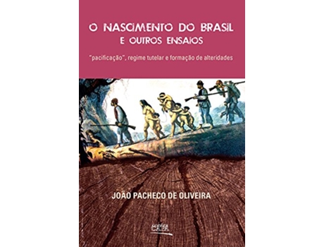 Livro Nascimento do Brasil e Outros Ensaios O Pacificacao Regime Tutelar e Formacao de Alteridades de Joao Pacheco de Oliveira (Português do Brasil)