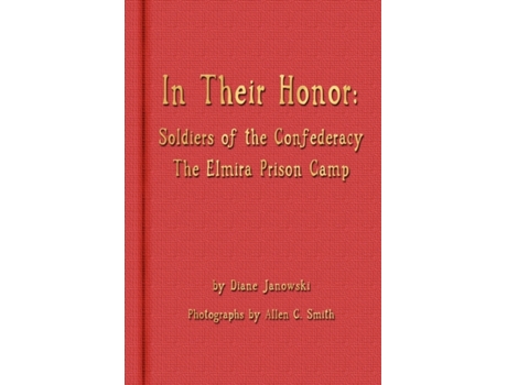 Livro In Their Honor - Soldiers of the Confederacy - The Elmira Prison Camp Diane Janowski (Inglês)