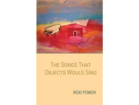 Livro The Songs that Objects Would Sing de Roxi Power (Inglês - Capa Dura)