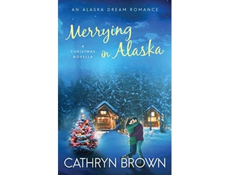 Livro Merrying in Alaska A Christmas Novella An Alaska Dream Romance Book 25 de Cathryn Brown (Inglês)