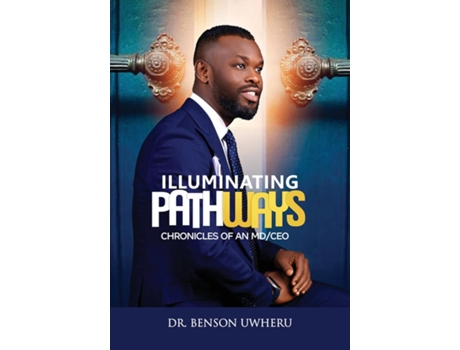 Livro Illuminating Pathways Chronicles of an MD/CEO de Benson Uwheru (Inglês)