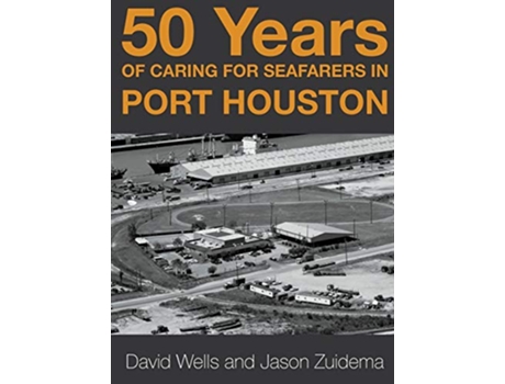 Livro 50 Years of Caring for Seafarers in Port Houston de Jason Zuidema David Wells (Inglês)