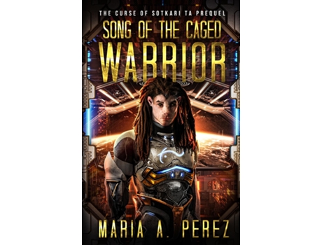 Livro Song of the Caged Warrior A Space Opera de Perez, Maria et al. (Inglês)