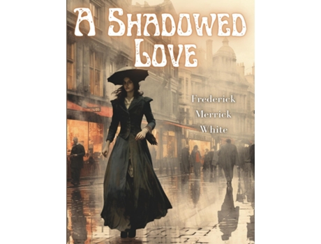 Livro A Shadowed Love de Frederick Merrick White (Inglês)