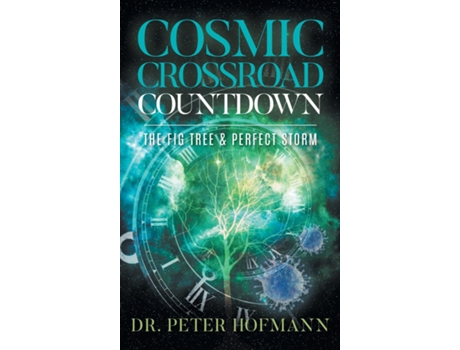 Livro Cosmic Crossroad Countdown The Fig Tree Amp Perfect Storm De Dr Peter Hofmann (inglês)