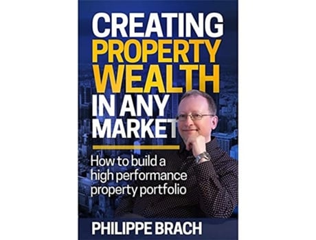 Livro Creating Property Wealth in Any Market de Philippe Brach (Inglês)