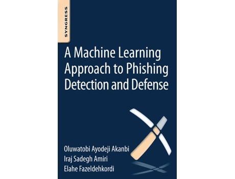 Livro MachineLearning Approach to Phishing Detection and Defense de Oa Akanbi, Iraj Sadegh Amiri et al. (Inglês)