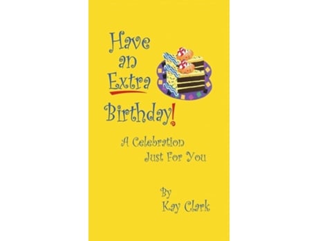Livro Have An Extra Birthday A Celebration Just For You De Kay Clark (inglês - Capa Dura)
