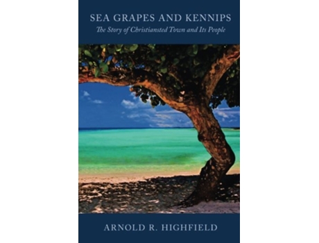 Livro Sea Grapes and Kennips The Story of Christiansted Town and Its People de Arnold R Highfield (Inglês)