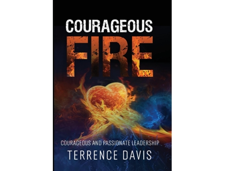 Livro Courageous Fire Courageous and Passionate Leadership de Terrence Davis (Inglês)