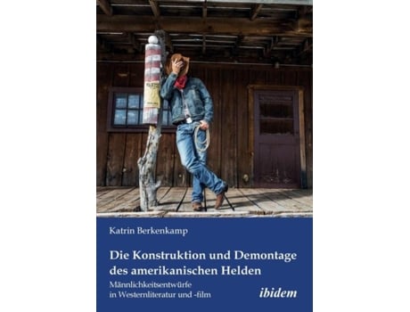 Livro Die Konstruktion Und Demontage Des Amerikanischen Helden Männlichkeitsentwürfe In Westernliteratur Und -film. De Katrin Berkenkamp (inglês)