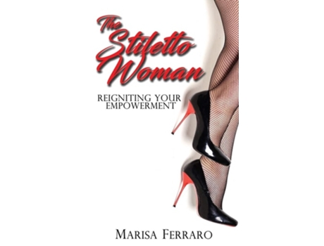 Livro The Stiletto Woman Reigniting Your Empowerment De Marisa Ferraro (inglês)