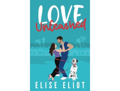 Livro Love Unleashed An Enemies to Lovers Romantic Comedy de Elise Eliot (Inglês)