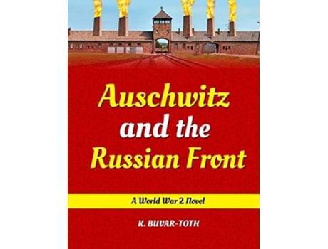 Livro Auschwitz And The Russian Front Hitler And The Tragedy Of Hungary De K Buvar-toth (inglês)
