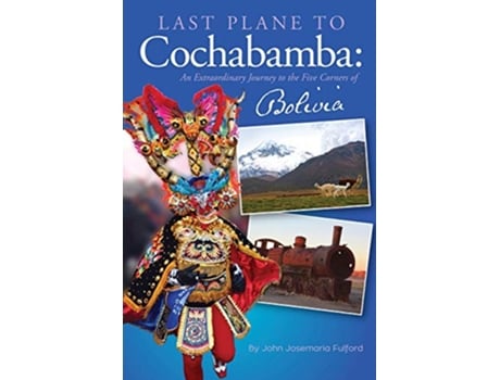 Livro Last Plane to Cochabamba An Extraordinary Journey to the Five Corners of Bolivia de John J Fulford (Inglês)