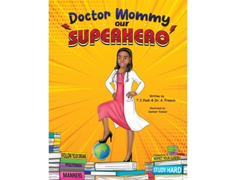 Livro Doctor Mommy Our Superhero Teaching Kids The Importance Of Good Manners, Family Values, Education And Following Your Dreams De Tc Pask (inglês)