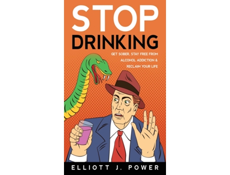 Livro Stop Drinking Get Sober, Stay Free From Alcohol Addiction And Reclaim Your Life De Elliott J Power (inglês)