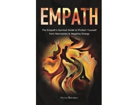 Livro Empath The Empaths Survival Guide To Protect Yourself From Narcissists Amp Negative Energy De Sylvia Mitchell (inglês)