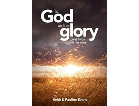 Livro To God Be The Glory de Keith Pauline Evans (Inglês)