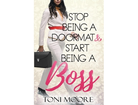Livro Stop Being A Doormat & Start Being A Boss: How to Stop Doubting Yourself and Start Living the Life You Want Toni Moore (Inglês)