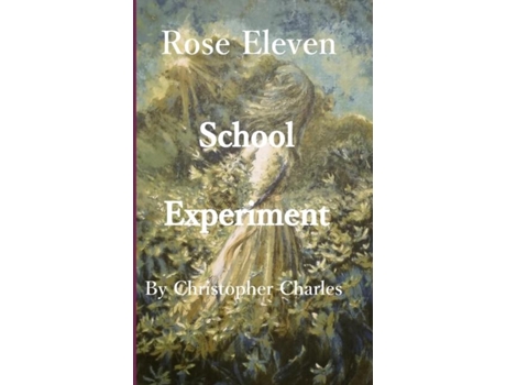 Livro Rose Eleven School Experiment De Christopher Charles (inglês)