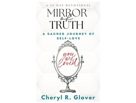 Livro Mirror of Truth A Sacred Journey of Self-Love, 30 Day Devotional de Cheryl R Glover (Inglês)