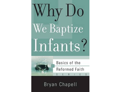 Livro why do we baptize infants? de bryan chapell (inglês)