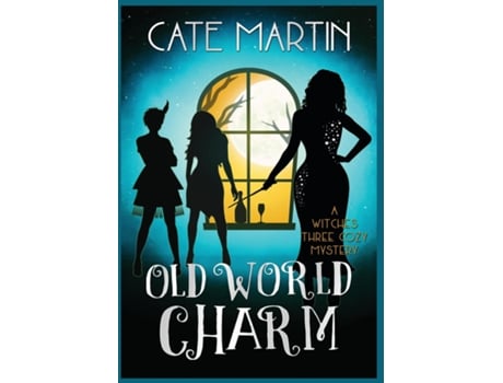 Livro Old World Charm A Witches Three Cozy Mystery De Cate Martin (inglês)