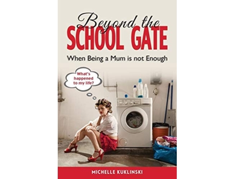 Livro Beyond The School Gate When Being A Mum Is Not Enough De Kuklinski Michelle (inglês)
