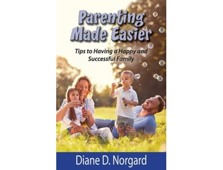 Livro Parenting Made Easier Tips To Having A Happy And Successful Family De Diane D Norgard (inglês)