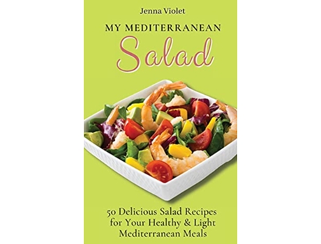 Livro My Mediterranean Salad 50 Delicious Salad Recipes for Your Healthy Light Mediterranean Meals de Jenna Violet (Inglês)