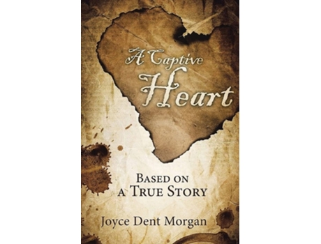 Livro A Captive Heart Based On A True Story De Joyce Dent Morgan (inglês)