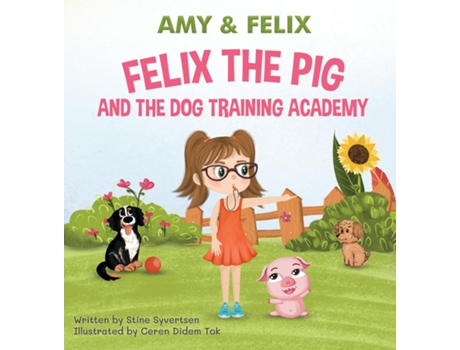Livro Felix The Pig And The Dog Training Academy de Stine Syvertsen (Inglês)