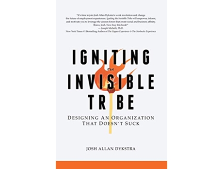 Livro Igniting the Invisible Tribe Designing An Organization That Doesnt Suck de Josh Allan Dykstra (Inglês)