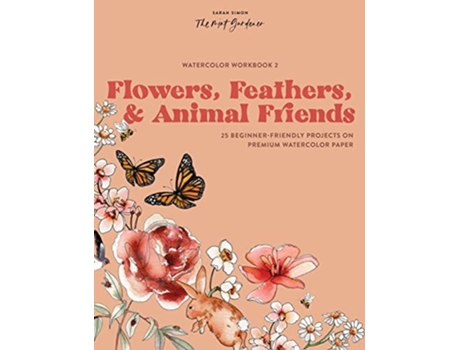 Livro Watercolor Workbook Flowers, Feathers, and Animal Friends de Sarah Simon (Inglês)