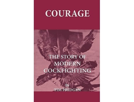 Livro Courage The Story Of Modern Cockfighting de Tim Pridgen (Inglês)