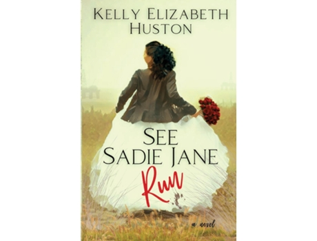 Livro See Sadie Jane Run A second-chance love story in a southern coastal town de Kelly Elizabeth Huston (Inglês)