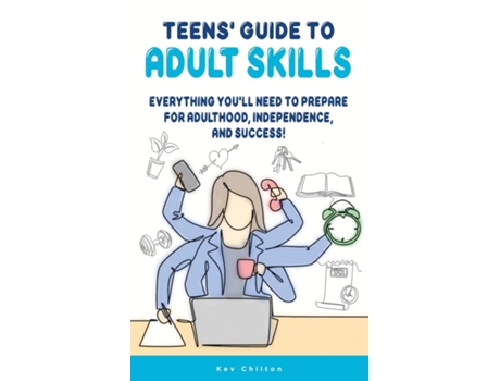 Livro Teens Guide to Adult Skills Everything Youll Need to Prepare For Adulthood, Independence, and Success! de Kev Chilton (Inglês)