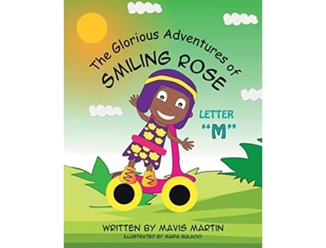 Livro The Glorious Adventures Of Smiling Rose Letter Quotmquot De Mavis Martin E Maria Bulacio (inglês)