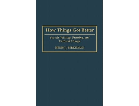 Livro How Things Got Better Speech Writing Printing and Cultural Change de Henry Perkinson (Inglês - Capa Dura)