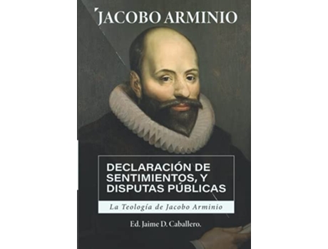 Livro La Teologia de Jacobo Arminio Declaracion de Sentimientos y Disputas Publicas Spanish Edition de Jacobo Arminio (Espanhol)