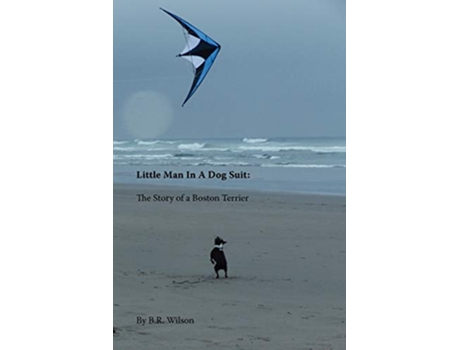 Livro Little Man in a Dog Suit The Story of a Boston Terrier de B R Wilson (Inglês)
