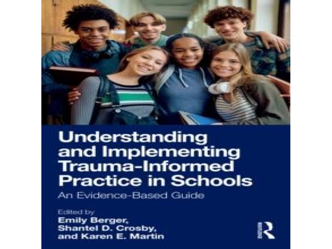 Livro Understanding and Implementing Trauma-Informed Practice in Schools An Evidence-Based Guide de Taylor Francis Ltd (Inglês)