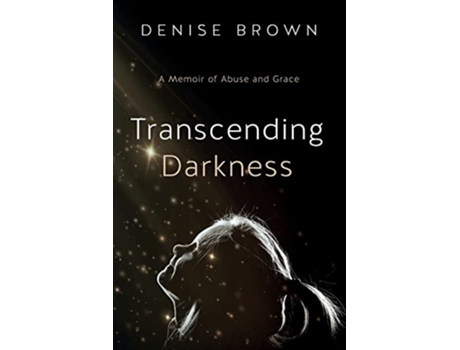 Livro Transcending Darkness A Memoir of Abuse and Grace de Denise Brown (Inglês)