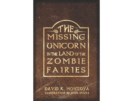 Livro The Missing Unicorn in the Land of the Zombie Fairies de David K Montoya (Inglês)