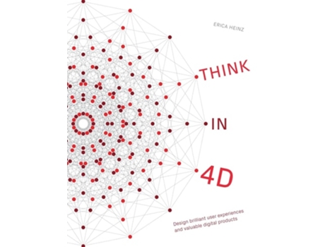 Livro Think in 4D Design brilliant user experiences and valuable digital products de Erica Heinz (Inglês - Capa Dura)