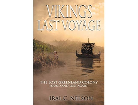 Livro Vikings Last Voyage The Lost Greenland Colony Found and Lost Again de Iral Conrad Nelson Iral Clair Nelson (Inglês)