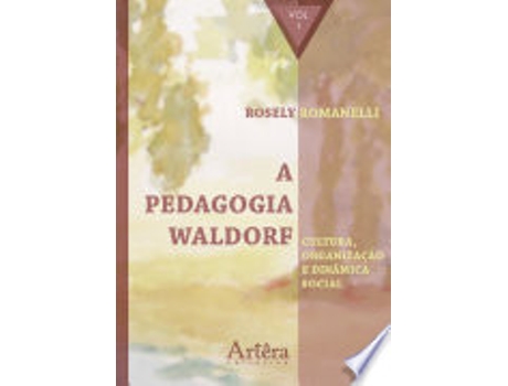 Livro A PEDAGOGIA WALDORF: CULTURA, ORGANIZAÇÃO E DINÂMICA SOCIAL de ROMANELLI, ROSELY APARECIDA (Português do Brasil)