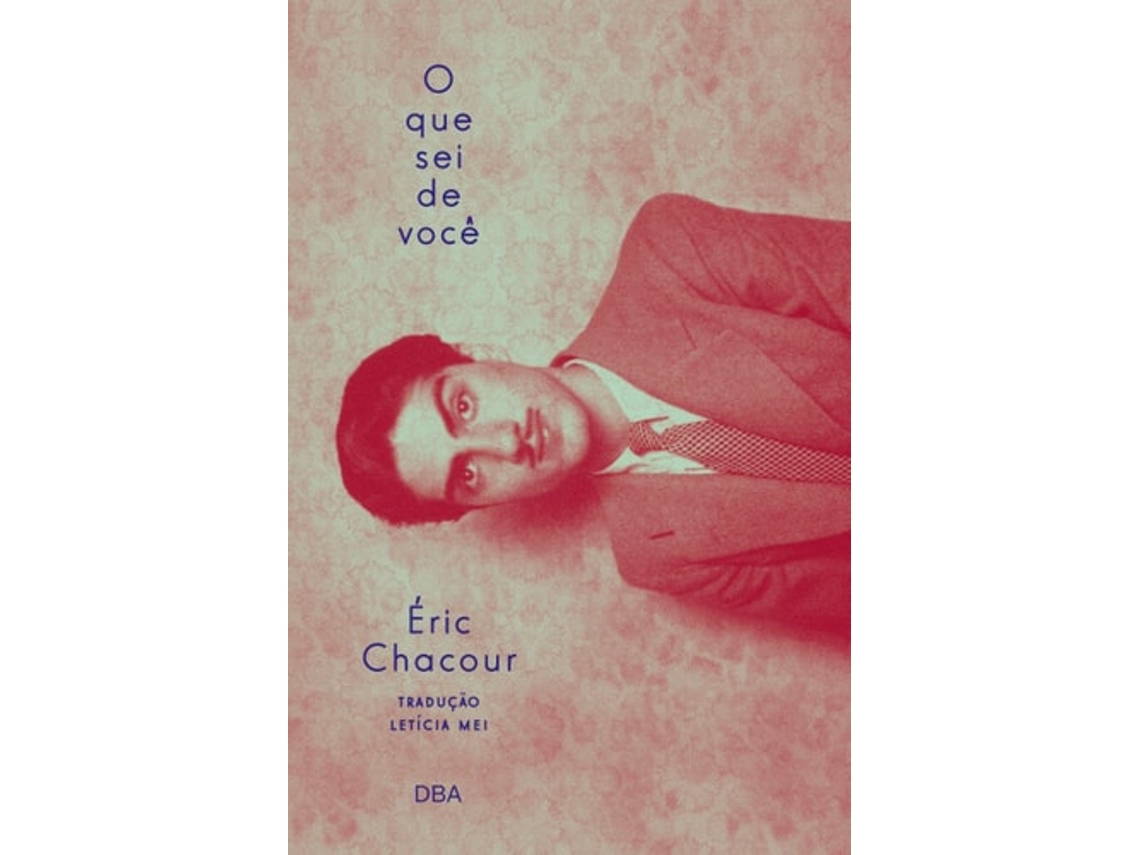 Livro O Que Sei De Você De Éric Chacour (português)